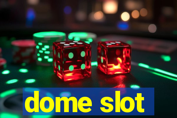 dome slot