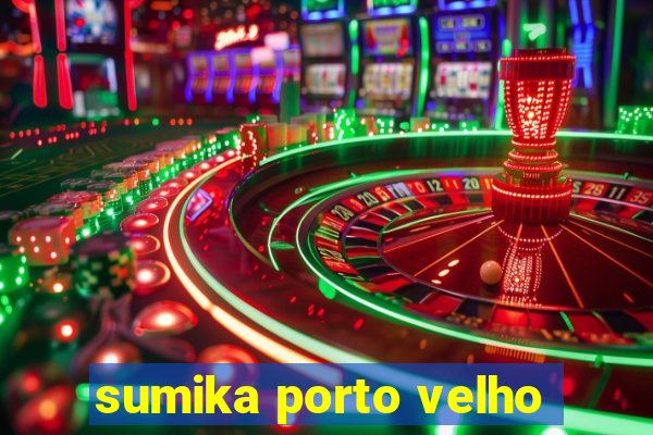 sumika porto velho