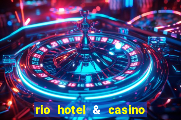 rio hotel & casino las vegas