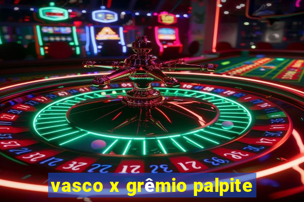 vasco x grêmio palpite