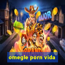 omegle porn vida