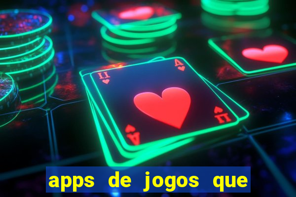 apps de jogos que d?o dinheiro