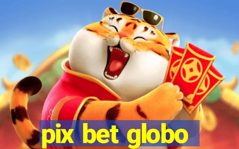 pix bet globo