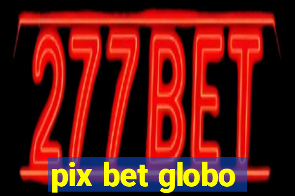 pix bet globo