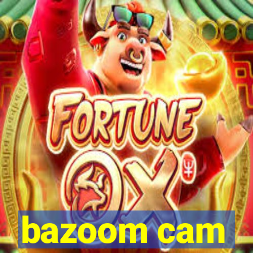 bazoom cam