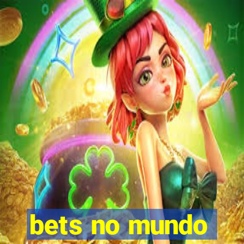 bets no mundo