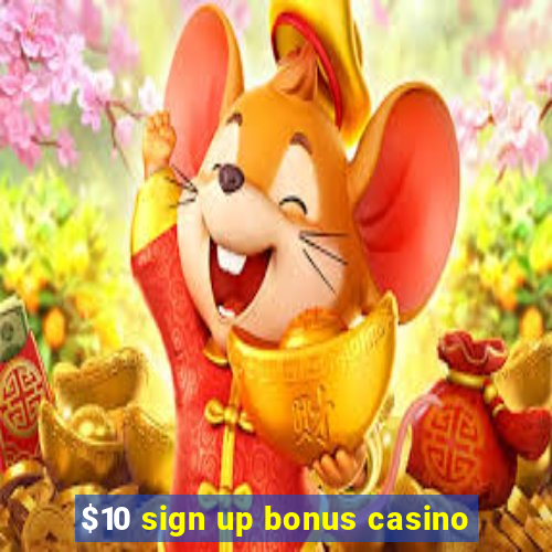 $10 sign up bonus casino