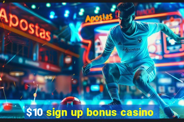 $10 sign up bonus casino