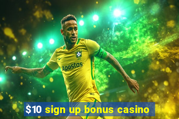 $10 sign up bonus casino