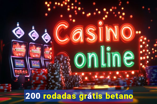 200 rodadas grátis betano