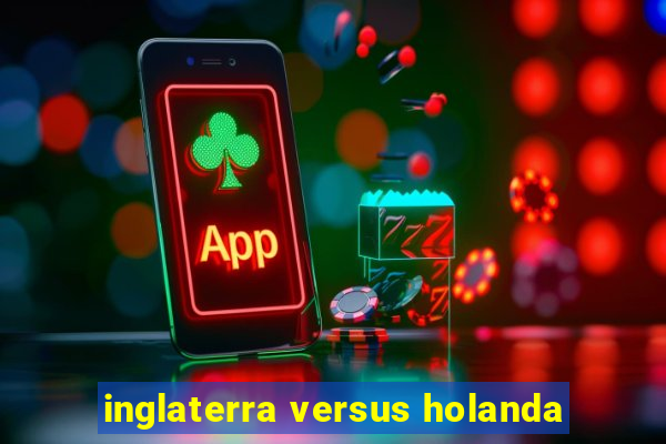 inglaterra versus holanda