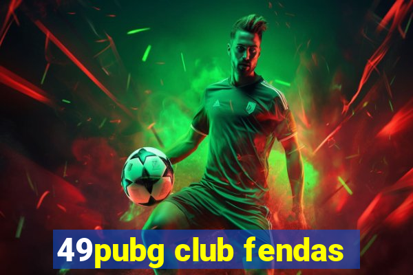 49pubg club fendas