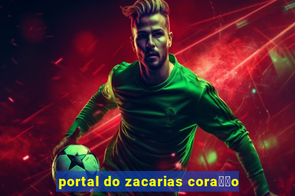 portal do zacarias cora莽茫o