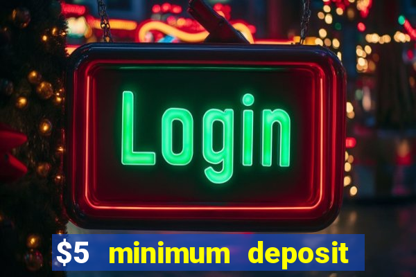 $5 minimum deposit casino 2019