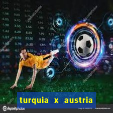 turquia x austria onde assistir