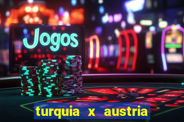 turquia x austria onde assistir