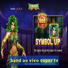 band ao vivo super tv