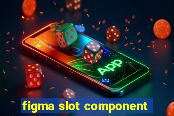 figma slot component