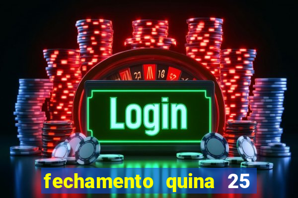 fechamento quina 25 garante quadra com