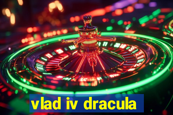 vlad iv dracula