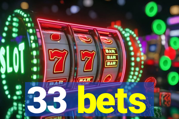 33 bets