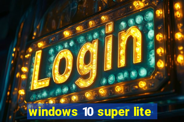 windows 10 super lite