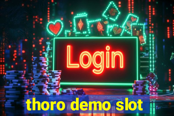 thoro demo slot