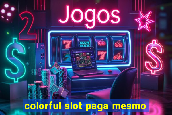 colorful slot paga mesmo