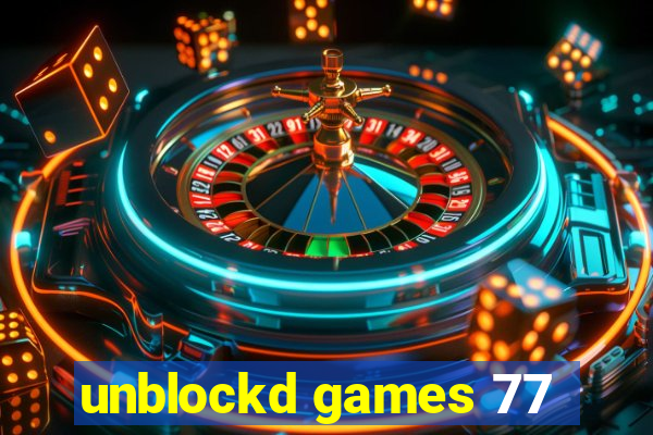 unblockd games 77