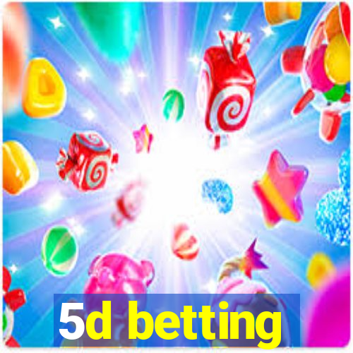 5d betting