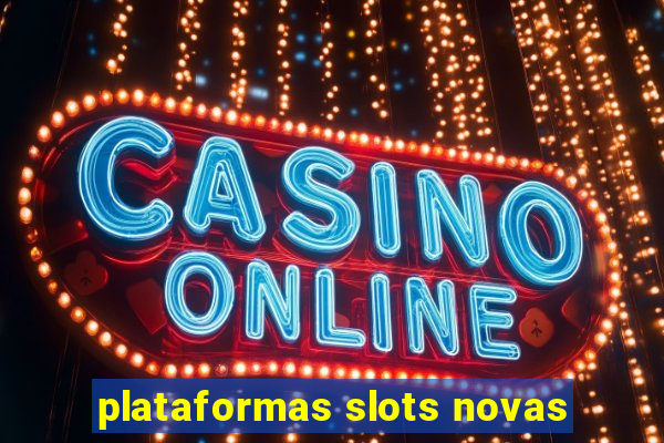 plataformas slots novas