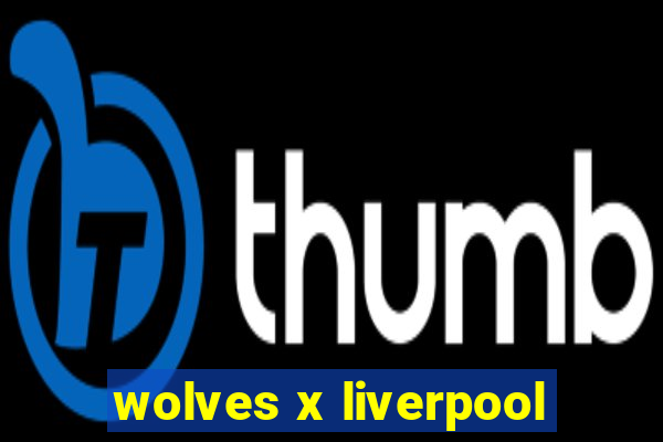 wolves x liverpool