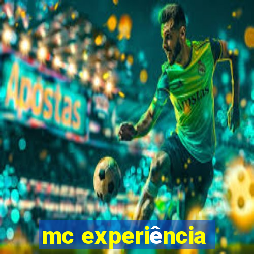 mc experiência