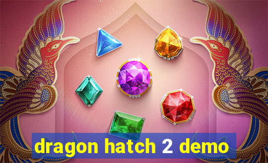 dragon hatch 2 demo