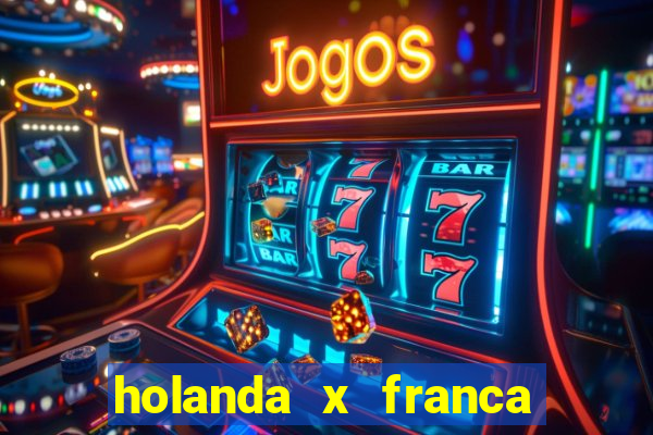 holanda x franca onde assistir