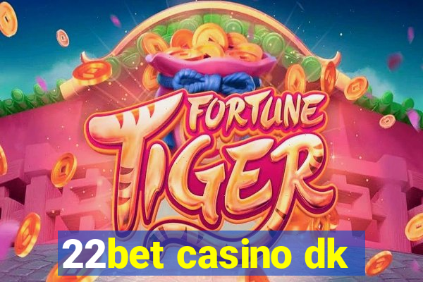 22bet casino dk