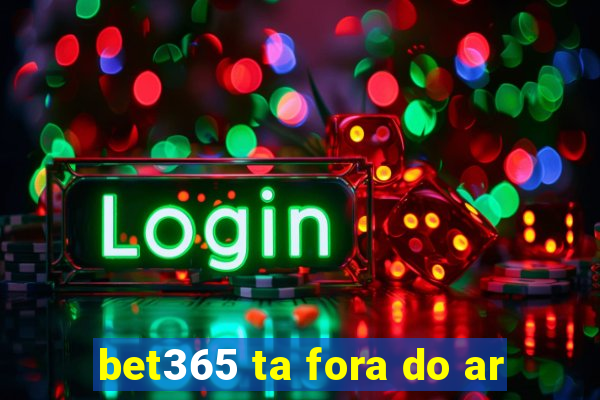 bet365 ta fora do ar