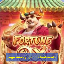 jogo mais jogado atualmente