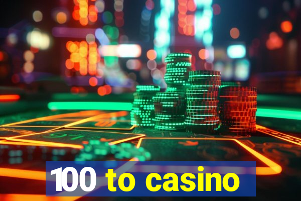 100 to casino