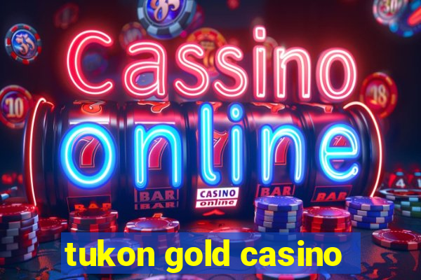 tukon gold casino