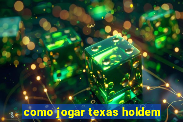 como jogar texas holdem