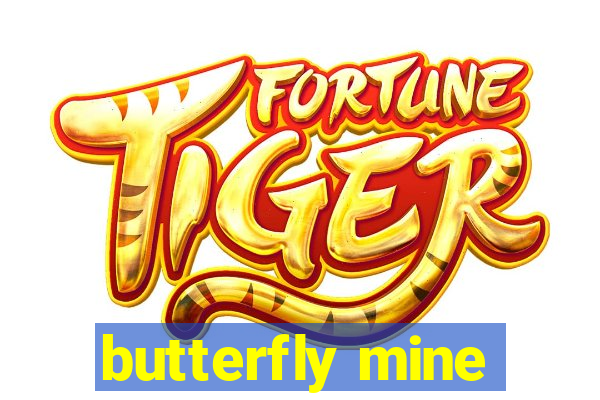 butterfly mine