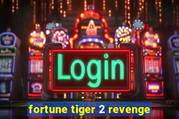 fortune tiger 2 revenge