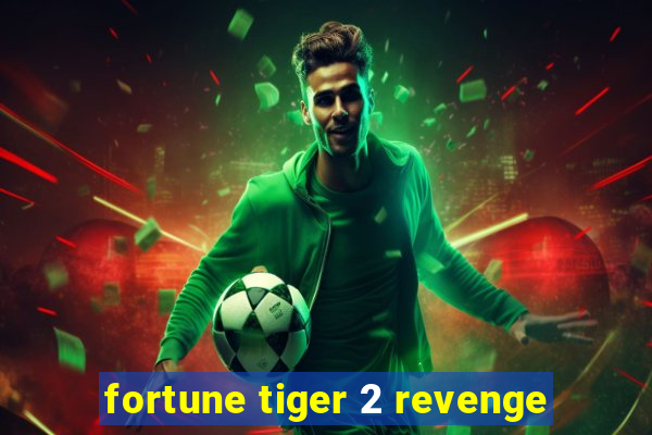 fortune tiger 2 revenge