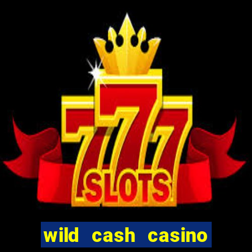 wild cash casino slots paga