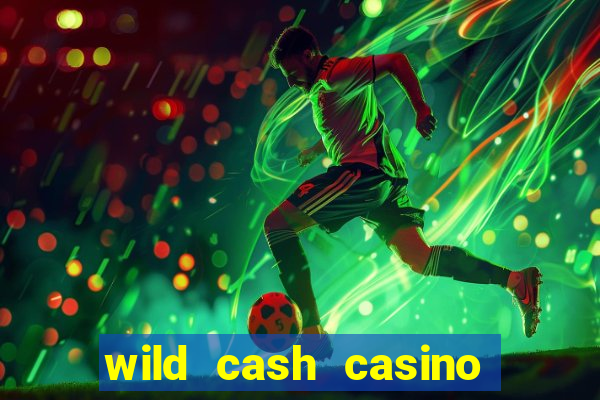 wild cash casino slots paga