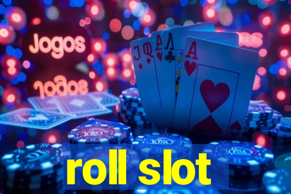 roll slot