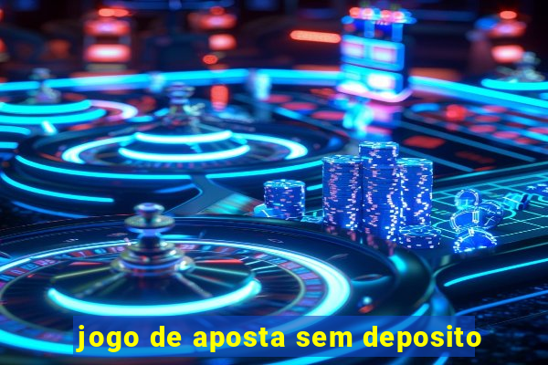 jogo de aposta sem deposito