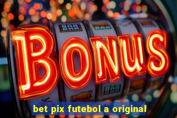 bet pix futebol a original