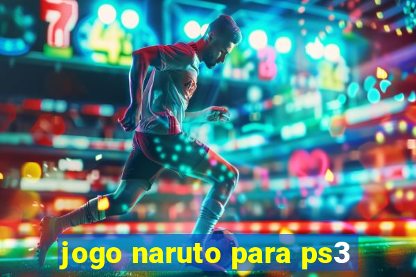 jogo naruto para ps3